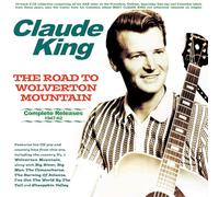 Claude King - The Road to Wolverton Mountain-Complete Releases 1947-62-Claude King [Import]