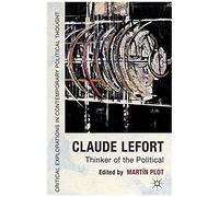 Claude Lefort: Thinker of the Political Martin Plot Martin Plot (Auteur)