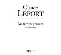 Claude Lefort – Écrits 1945-2005 – Le Temps Présent – Éditions Belin, broché