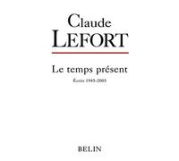 Claude Lefort – Écrits 1945-2005 – Le Temps Présent – Éditions Belin, broché