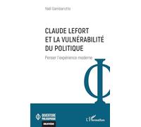 Claude Lefort et la vulnérabilité du politique Penser l’expérience moderne - Yaël Gambarotto - L'harmattan - broché - Etude