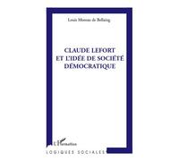 Louis Moreau de Bellaing – Claude Lefort et l'idée de société démocratique – Essai – Broché