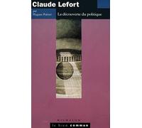 Claude Lefort - La Découverte Du Politique