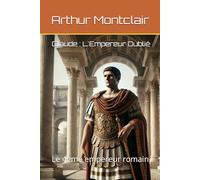 Claude : L'Empereur Oublié: Le 4ème empereur romain