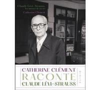 Claude Lévi-Strauss, les amours de sa vie Catherine Clément (Auteur)