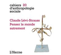 CLAUDE LEVI STRAUSS.PENSER LE MONDE AUTREMENT