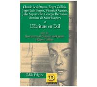 Claude Lévi-Strauss, Roger Caillois, Jorge Luis Borges, Victoria Ocampo, Jules Supervielle, Georges Bernanos, Antoine De Saint-Exupéry Et L'écriture En Exil - Suivi De Trois Lettres De...