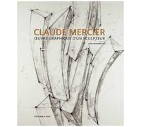 Claude Mercier - Oeuvre Graphique D'un Sculpteur