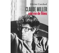Claude Miller, une vie de films Olivier Curchod (Auteur)