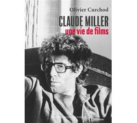 Claude Miller, une vie de films - Olivier Curchod - Impressions Nouvelles - broché - Biographie
