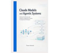 Claude Models and Agentic Systems: Technical Architecture and Production Deployment Practices for Experienced Developers