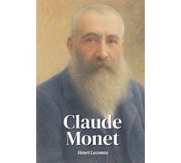 Claude Monet : l'essentiel de sa vie - une biographie complète.: Découvrez comment Claude Monet, guetteur infatigable de la lumière, a transformé le ... en dissolvant les contours et les certitudes