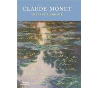 Claude Monet : Lettres d’une vie