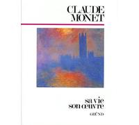 Claude Monet. Sa Vie, Son Oeuvre