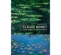 Claude Monet, série d'effets ou effets en série Claude Monet (Auteur), Geneviève Aitken (Auteur)