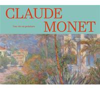 Claude Monet, une vie en peinture. Collections des musées d'Orsay et de l'Orangerie