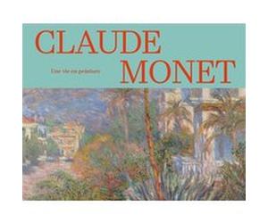 Claude Monet, une vie en peinture. Collections des musées d'Orsay et de l'Orangerie Claude Monet (Auteur), Anne Robins (Auteur), Sylvie Patry (Auteur), Sylvie Girardeau (Auteur)