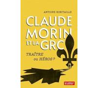 Claude Morin Et La Grc : Traitre Ou Héros ?