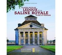 Claude Nicolas Ledoux et la saline royale d'Arc-et-Senans Dominique Massounie (Auteur)