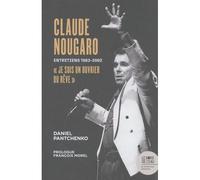 Claude Nougaro « Je suis un ouvrier du rêve » Entretiens 1983-2002 - Daniel Pantchenko - Le Bord De L'eau Eds - broché - Biographie