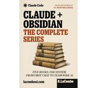 Claude + Obsidian: The Complete Series: All Five Books - From Your First Chat to a Team-Wide AI System (Books 1-5 Box Set)