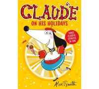 Claude On His Holidays Three Classic Stories In One! - Alex T. Smith - Hodder Children's Books - ebook (ePub) - Livre