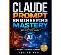 CLAUDE PROMPT ENGINEERING MASTERY: How to Write Powerful AI Prompts for Content, Coding, Business, and Productivity
