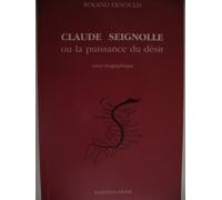 Claude Seignolle Ou La Puissance Du Désir - Essai Biographique