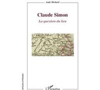 Claude Simon – La question du lieu – L'Harmattan