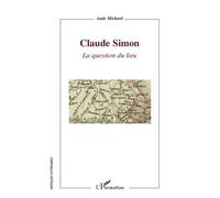 Claude Simon – La question du lieu – L'Harmattan