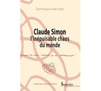 Claude Simon, l'inépuisable chaos du monde