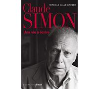Claude Simon: Une vie à écrire