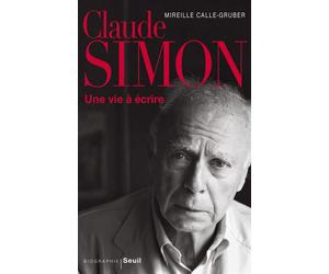 Claude Simon Une vie à écrire - Mireille Calle-Gruber - Seuil - broché - Biographie