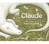 Claude: The True Story of a White Alligator