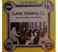 Claude Thornhill - The Uncollected Claude Thornhill and His Orchestra 1947