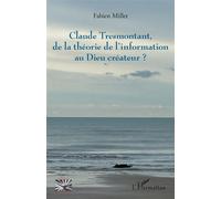 Claude Tresmontant, de la théorie de l’information au Dieu créateur ? - Fabien Millet - L'harmattan - broché - Etude