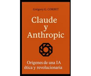 Claude y Anthropic: los orígenes de una IA ética y revolucionaria
