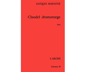 Claudel dramaturge - essai - Jacques Madaule - Arche - Livre