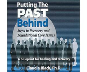 Claudia Black Ph.D. - Putting the Past Behind: Steps in Recovery & Foundational Core Issues
