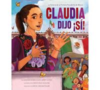 Claudia Dijo ¡sí!/ Claudia Said Sí!: La Historia De La Primera Presidenta De México
