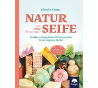 Claudia Kasper Naturseife, das reine Vergnügen: Die Herstellung feiner P (Relié)