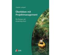 Claudia Lampert Überleben mit Projektmanagement: Ein Roman mit eLearning (Poche)