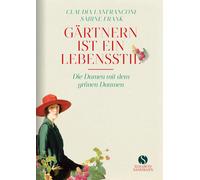 Claudia Lanfran Gärtnern ist ein Lebensstil: Die Damen mit dem grünen Da (Relié)