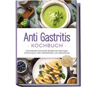 Claudia Schilli Anti Gastritis Kochbuch: Die leckersten Schonkost Rezept (Poche)
