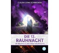 Claudia Ulrike Schimk Die 13. Rauhnacht: Die wichtigste der zwölf Rauhn (Poche)