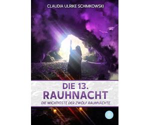 Claudia Ulrike Schimk Die 13. Rauhnacht: Die wichtigste der zwölf Rauhn (Poche)