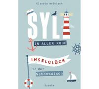 Claudia Welkisch Sylt in aller Ruhe: Inselglück in der Nebensaison (Poche)
