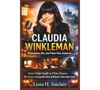Claudia Winkleman: Reinvention, Wit, and Prime-Time Authority: From Fringe Stages to Prime Screens: The Clever, Unstoppable Rise of Britain’s Television Icon