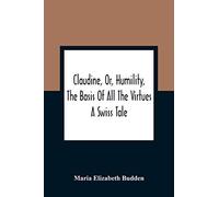 Claudine, Or, Humility, The Basis Of All The Virtues