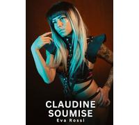 Claudine Soumise: Histoires Erotiques de Sexe Explicite Hard pour Adultes - Contes Interdites et Taboues